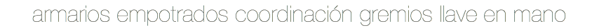 &nbsp;armarios empotrados coordinación gremios llave en mano
